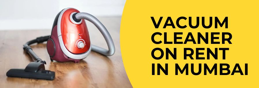 vacuum cleaner on rent in mumbai
