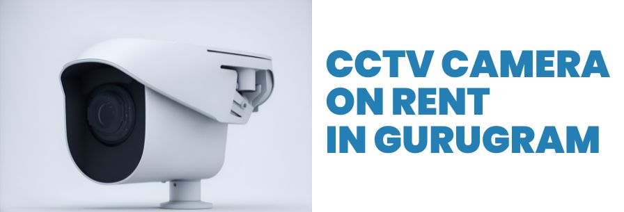 CCTV Camera on Rent in GURUGRAM
