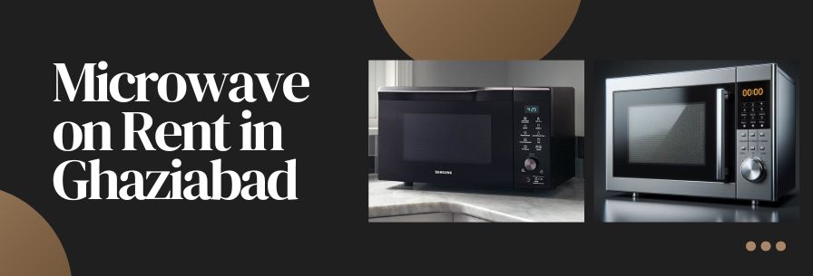 Microwave on Rent in Ghaziabad