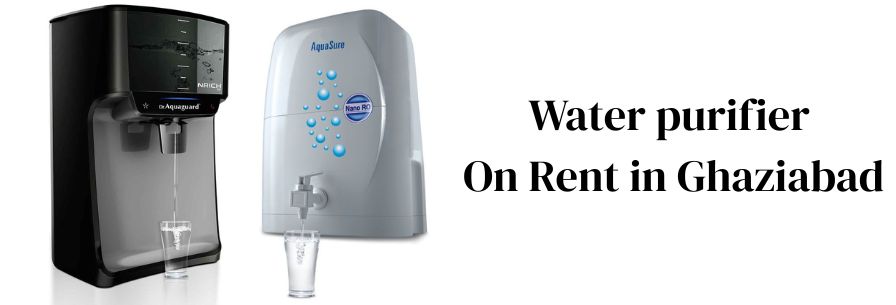 Water purifier On Rent in Ghaziabad