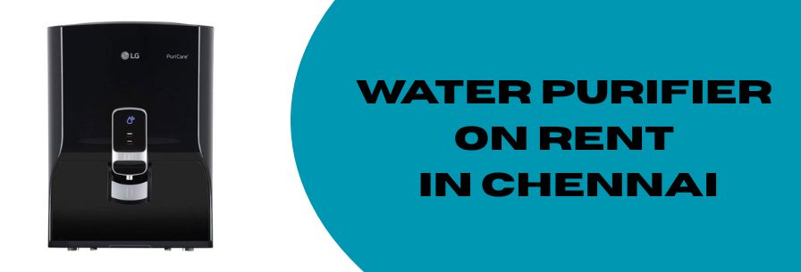 Water purifier on Rent in chennai