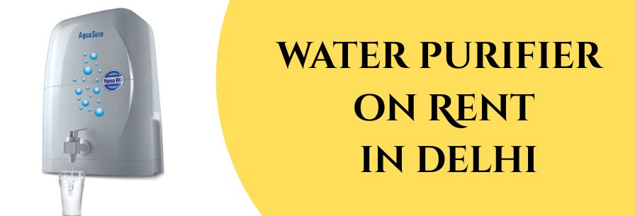 water purifier on Rent in delhi