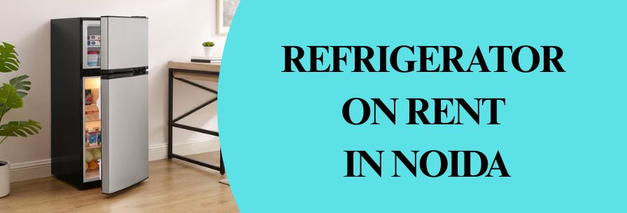 Refrigerator on Rent in Noida