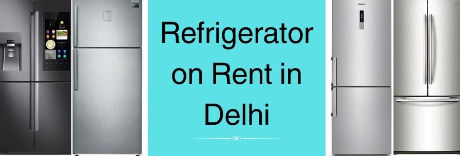 Refrigerator on rent in Delhi