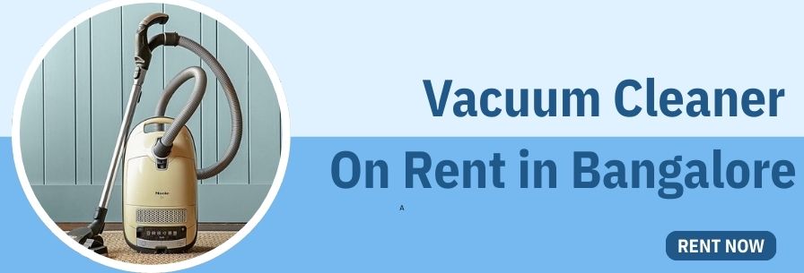 Vacuum Cleaner On Rent in Bangalore