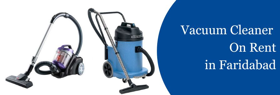 Vacuum Cleaner On Rent in Faridabad