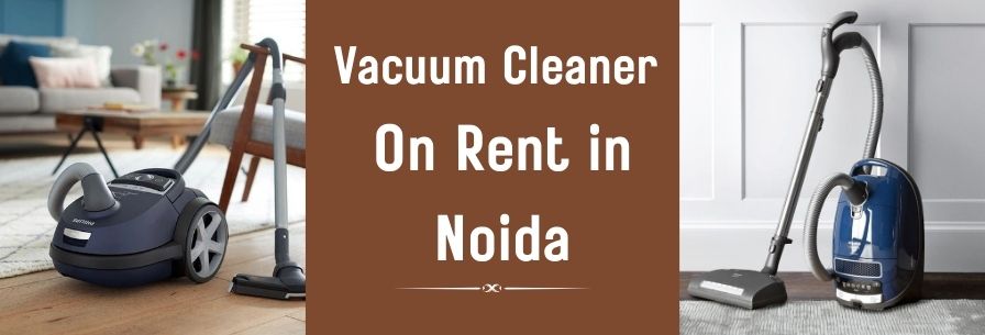 Vacuum Cleaner On Rent in Noida